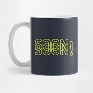 Soon! Mug